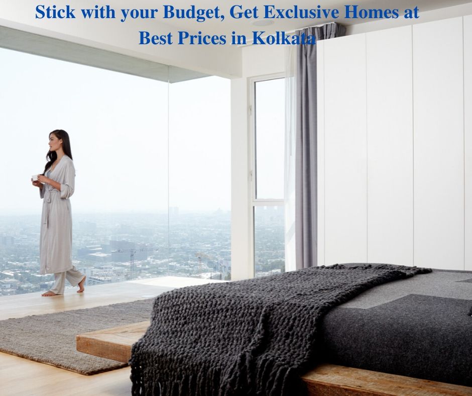 Stick with your Budget, Get Exclusive Homes at Best Prices in Kolkata