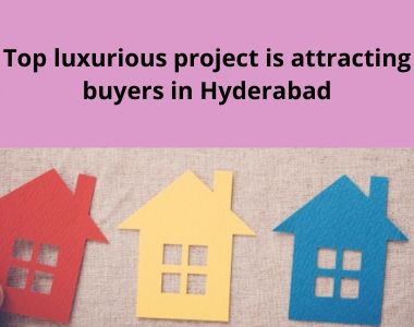 Top luxurious project is attracting buyers in Hyderabad