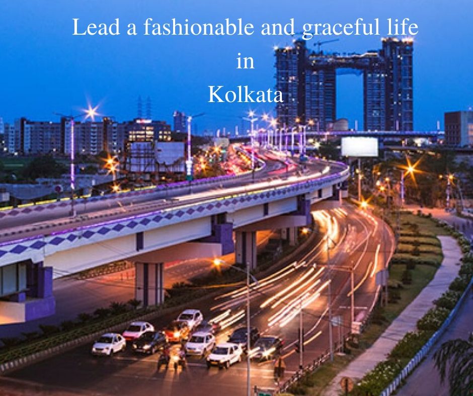 Lead a fashionable and graceful life in Kolkata