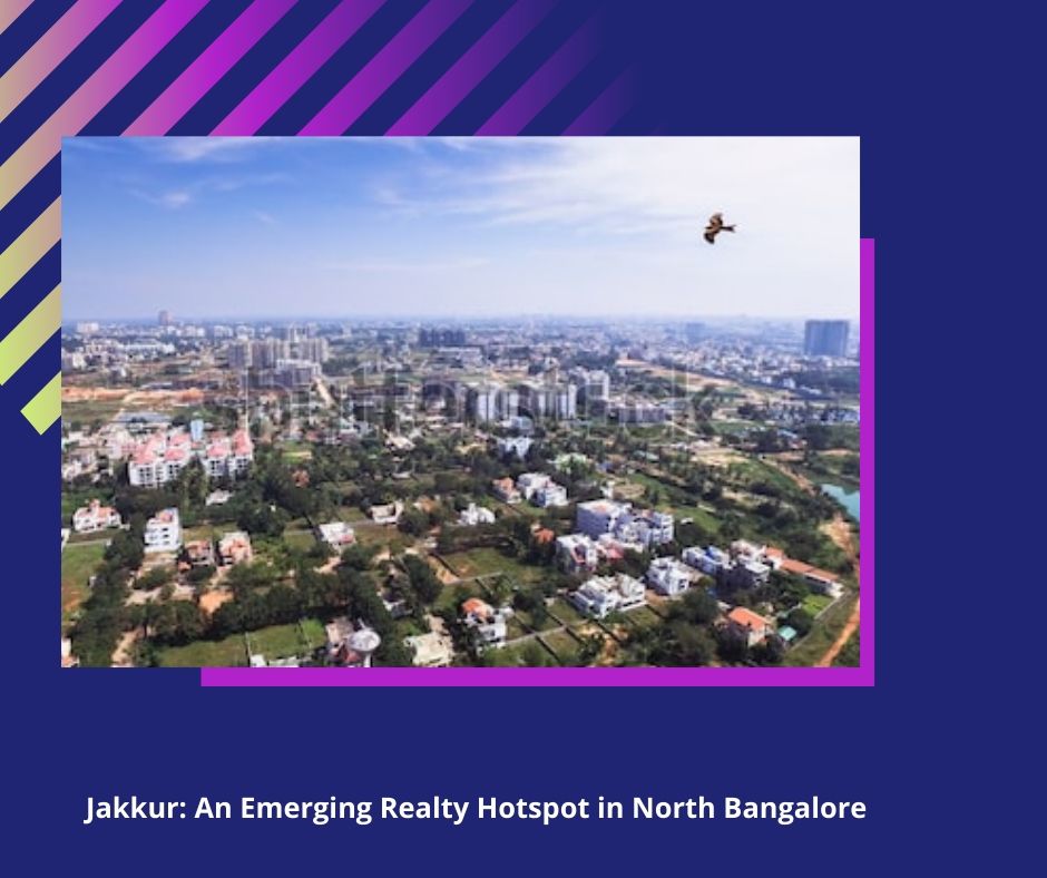 Jakkur: An Emerging Realty Hotspot in North Bangalore