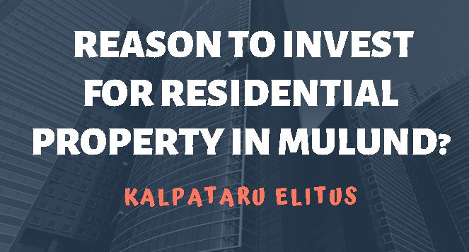 Top Reason to Invest for Residential Property in Mulund?