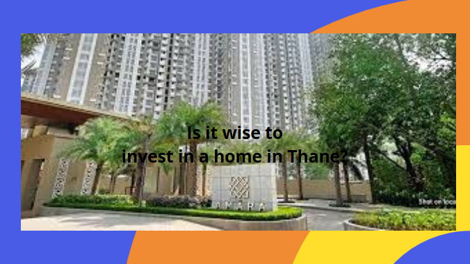 Is it wise to invest in a home in Thane?