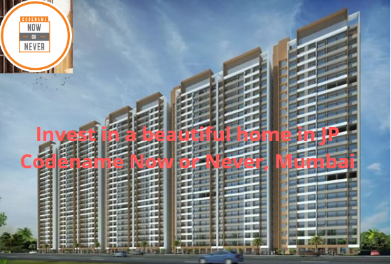 Invest in a beautiful home in JP Codename Now or Never, Mumbai