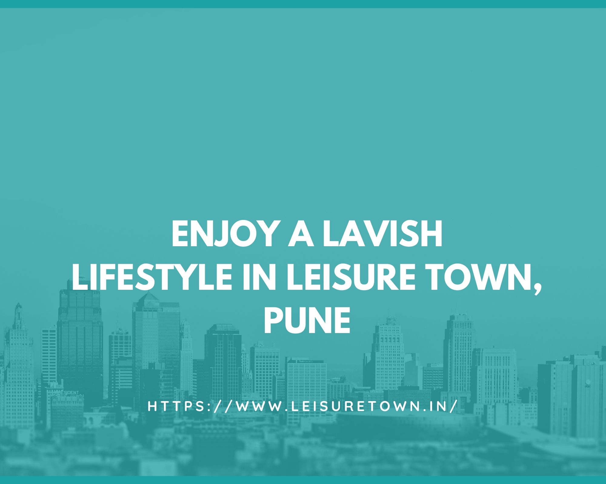 Enjoy a lavish lifestyle in Leisure Town, Pune