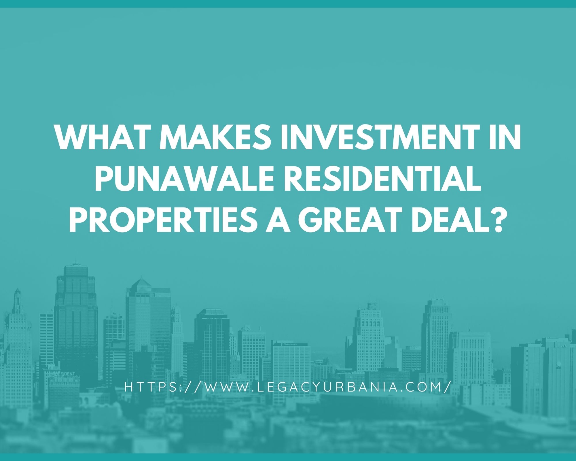 What makes investment in Punawale residential properties a great deal?