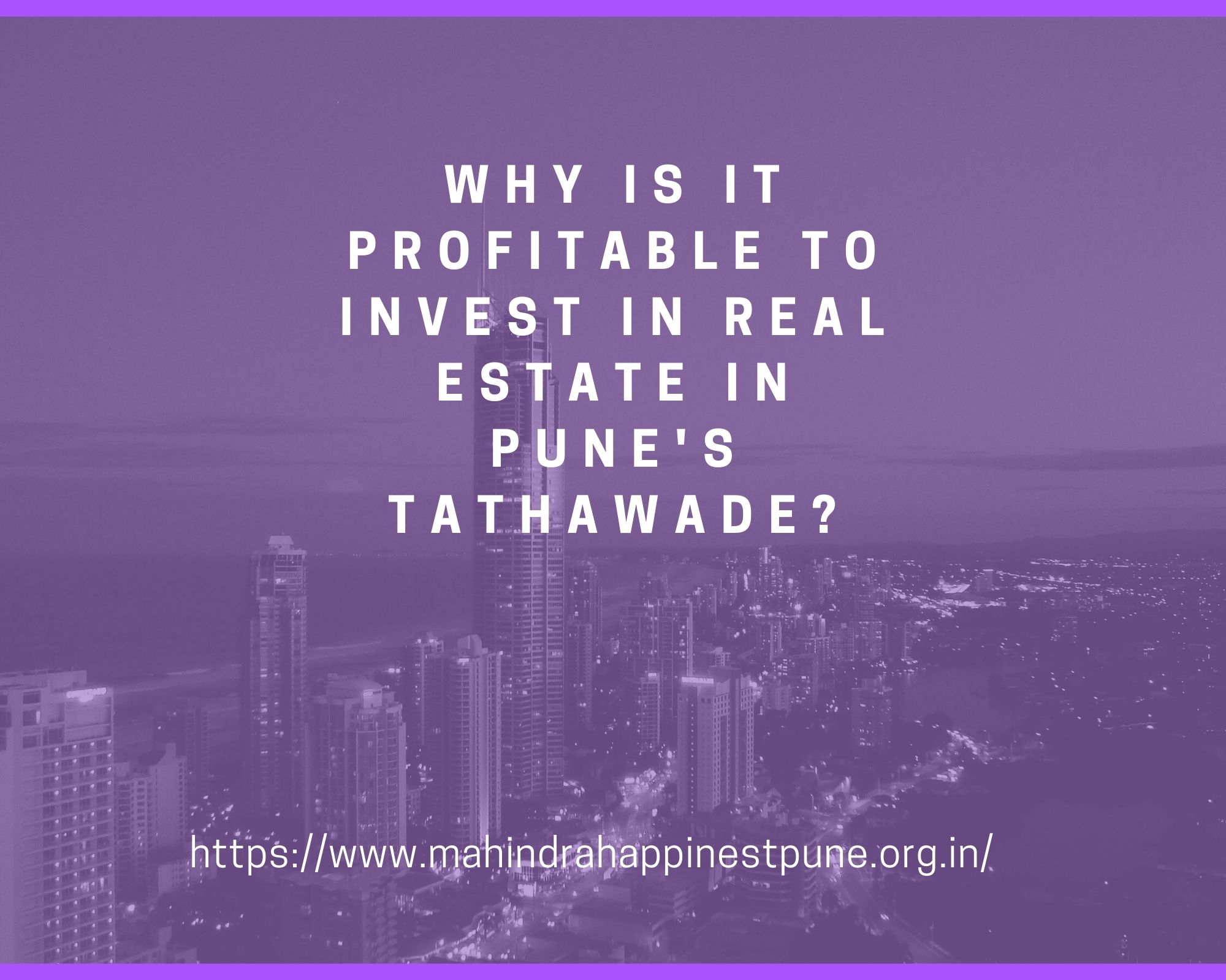 Why is it profitable to invest in real estate in Pune's Tathawade?