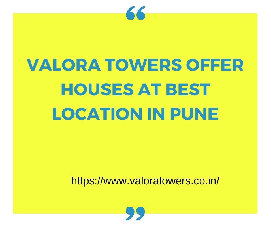 Valora towers offer houses at best location in Pune