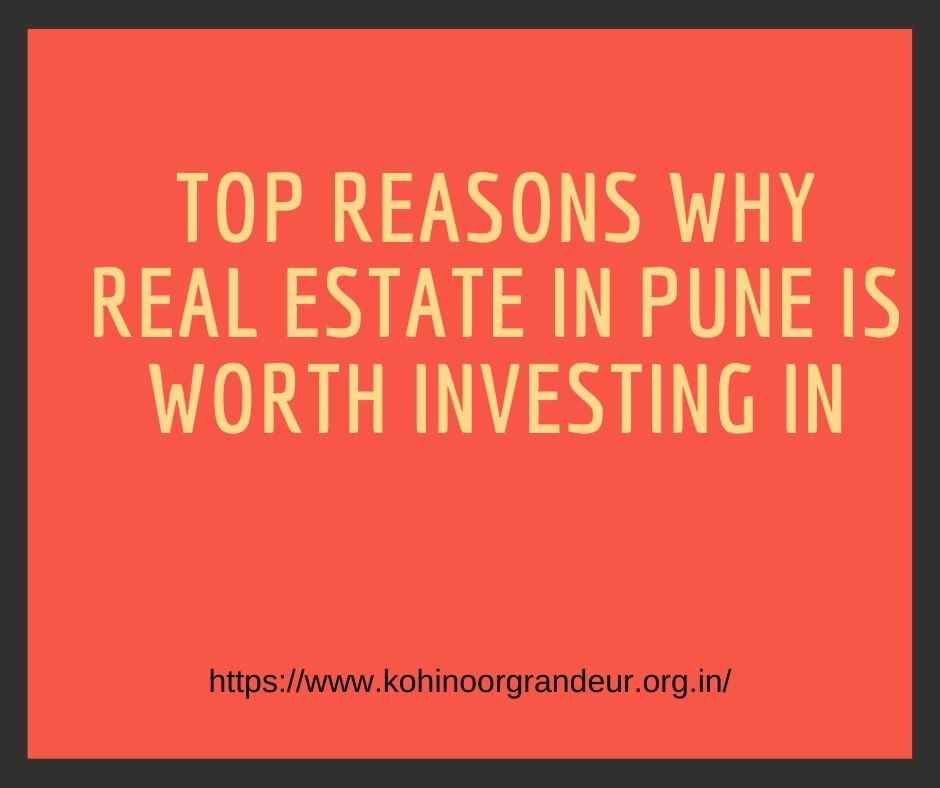 Top reasons why real estate in Pune is worth investing in