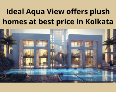 Ideal Aqua View offers plush homes at best price in Kolkata