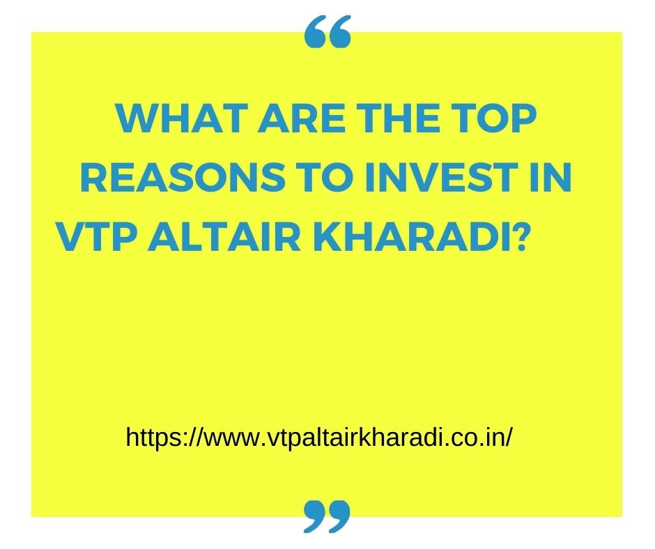 What are the top reasons to invest in VTP Altair Kharadi?