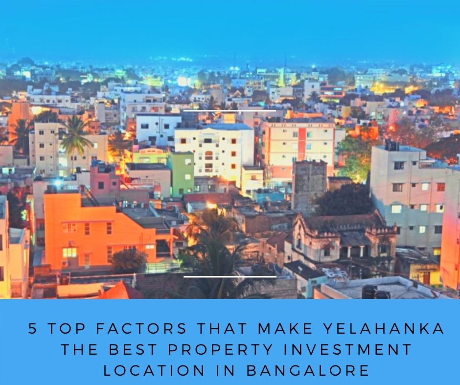 5 top factors that make Yelahanka the best property investment location in Bangalore