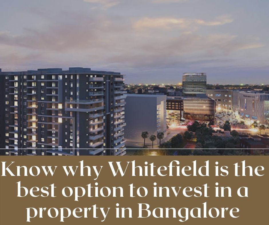 Know why Whitefield is the best option to invest in a property in Bangalore