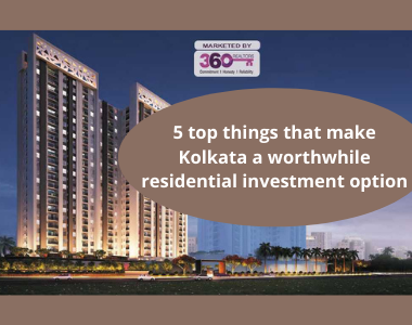 5 top things that make Kolkata a worthwhile residential investment option