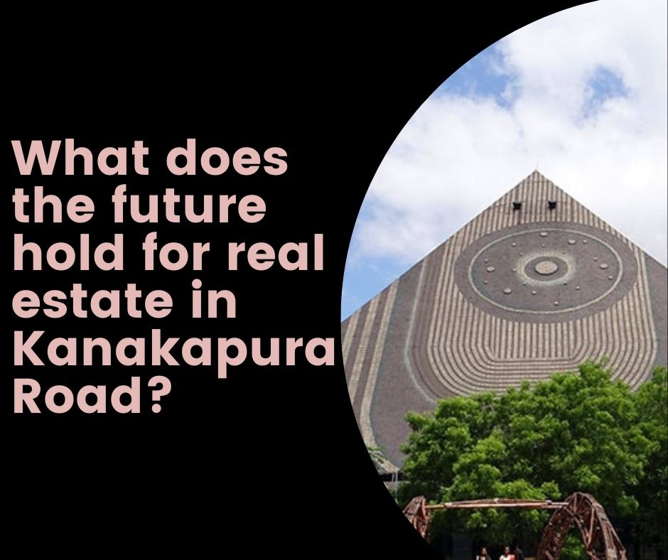 What does the future hold for real estate in Kanakapura Road?