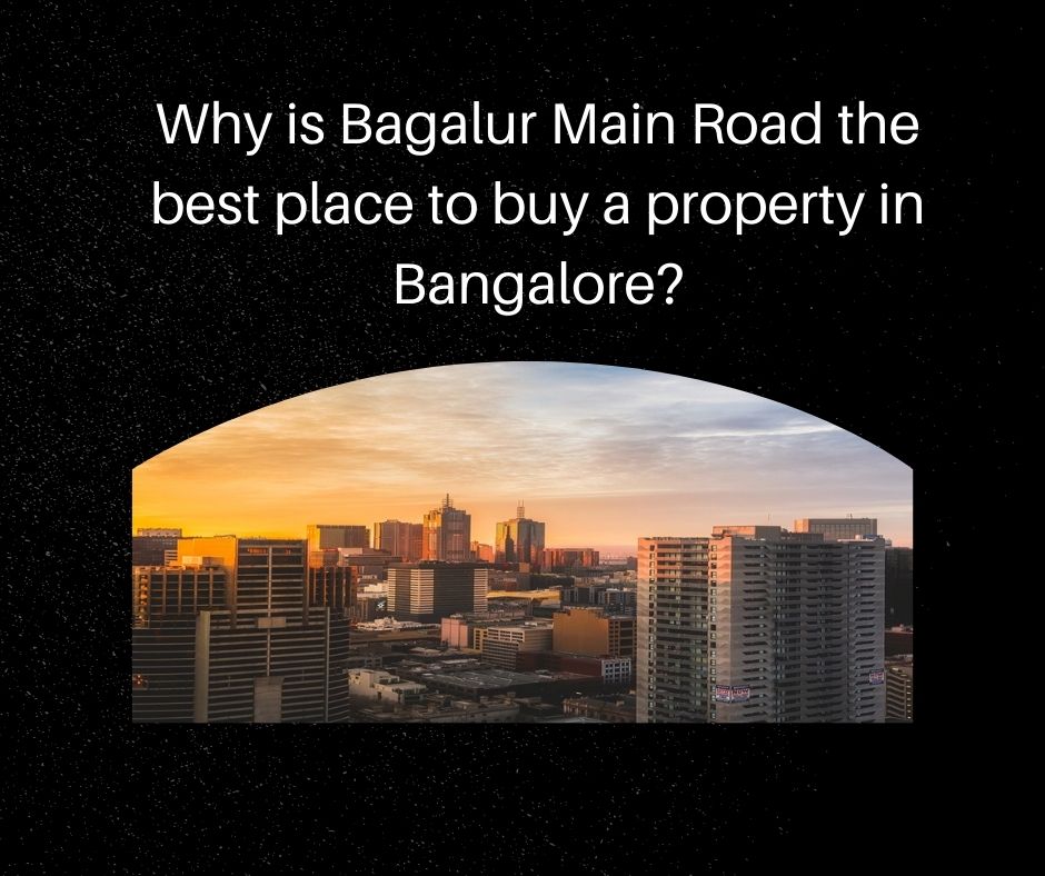 Why is Bagalur Main Road the best place to buy a property in Bangalore?