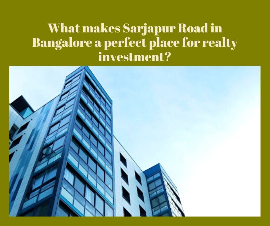 What makes Sarjapur Road in Bangalore a perfect place for realty investment?