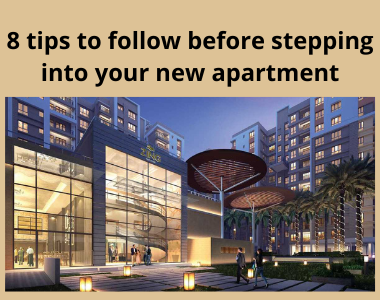8 tips to follow before stepping into your new apartment