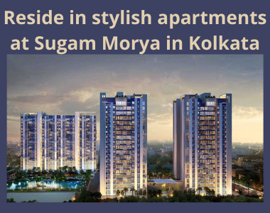 Reside in stylish apartments at Sugam Morya in Kolkata