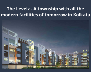 The Levelz - A township with all the modern facilities of tomorrow in Kolkata