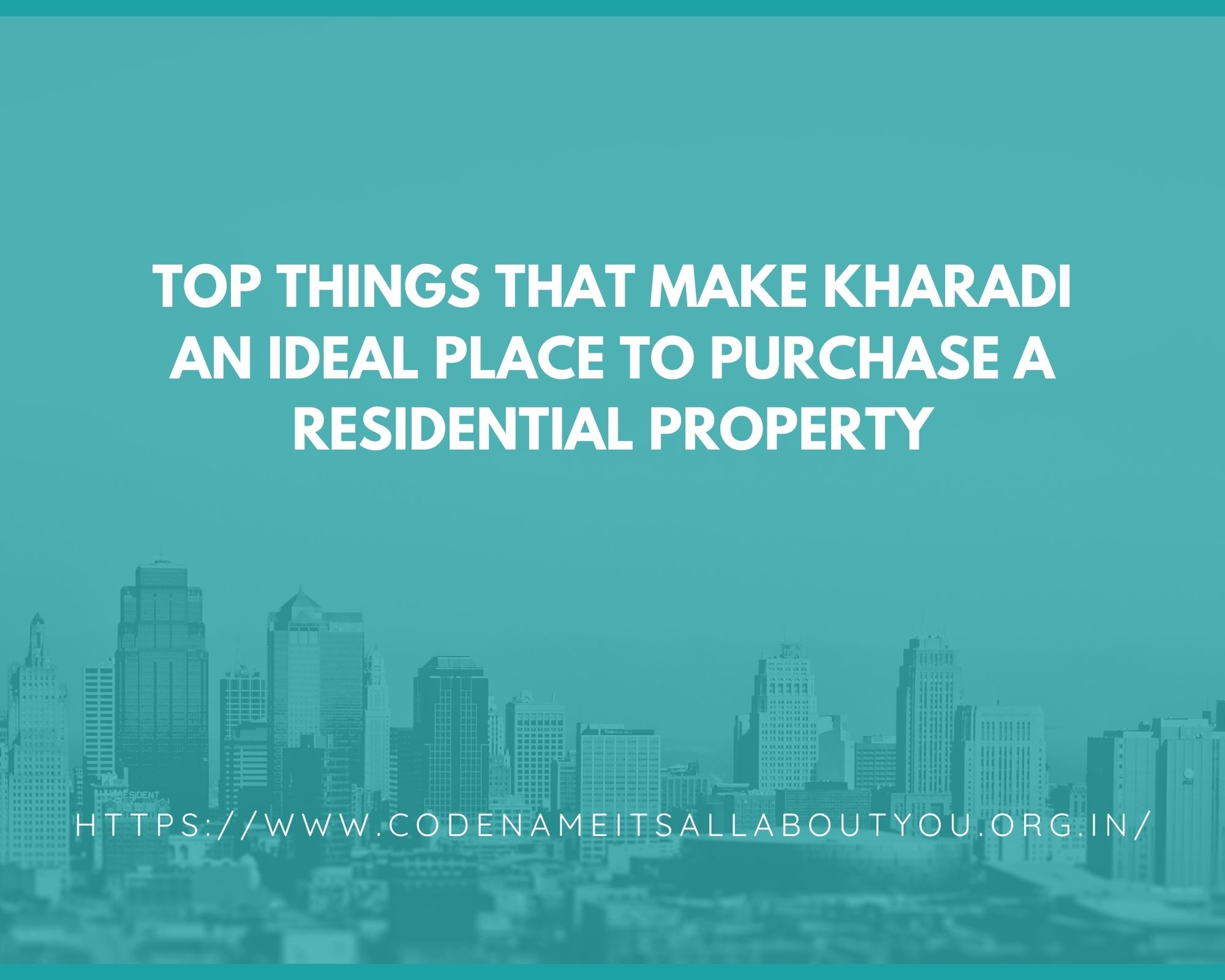Top things that make Kharadi an ideal place to purchase a residential property