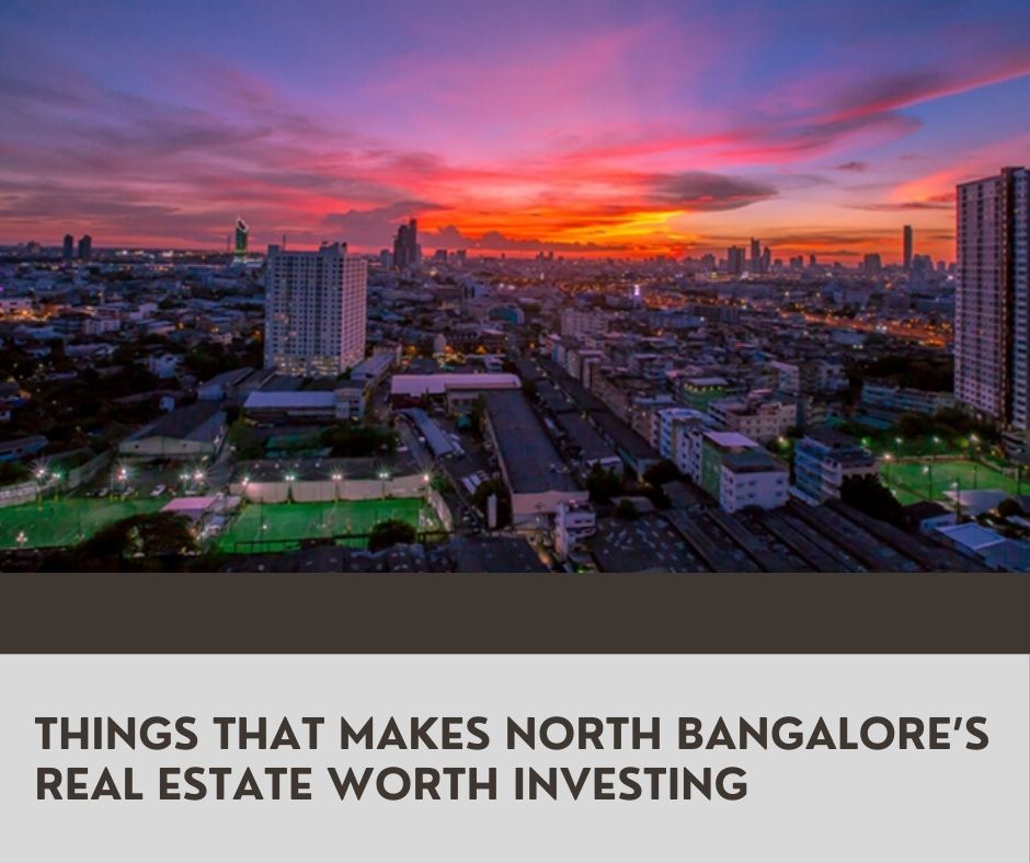 Things that makes North Bangalore real estate worth investing