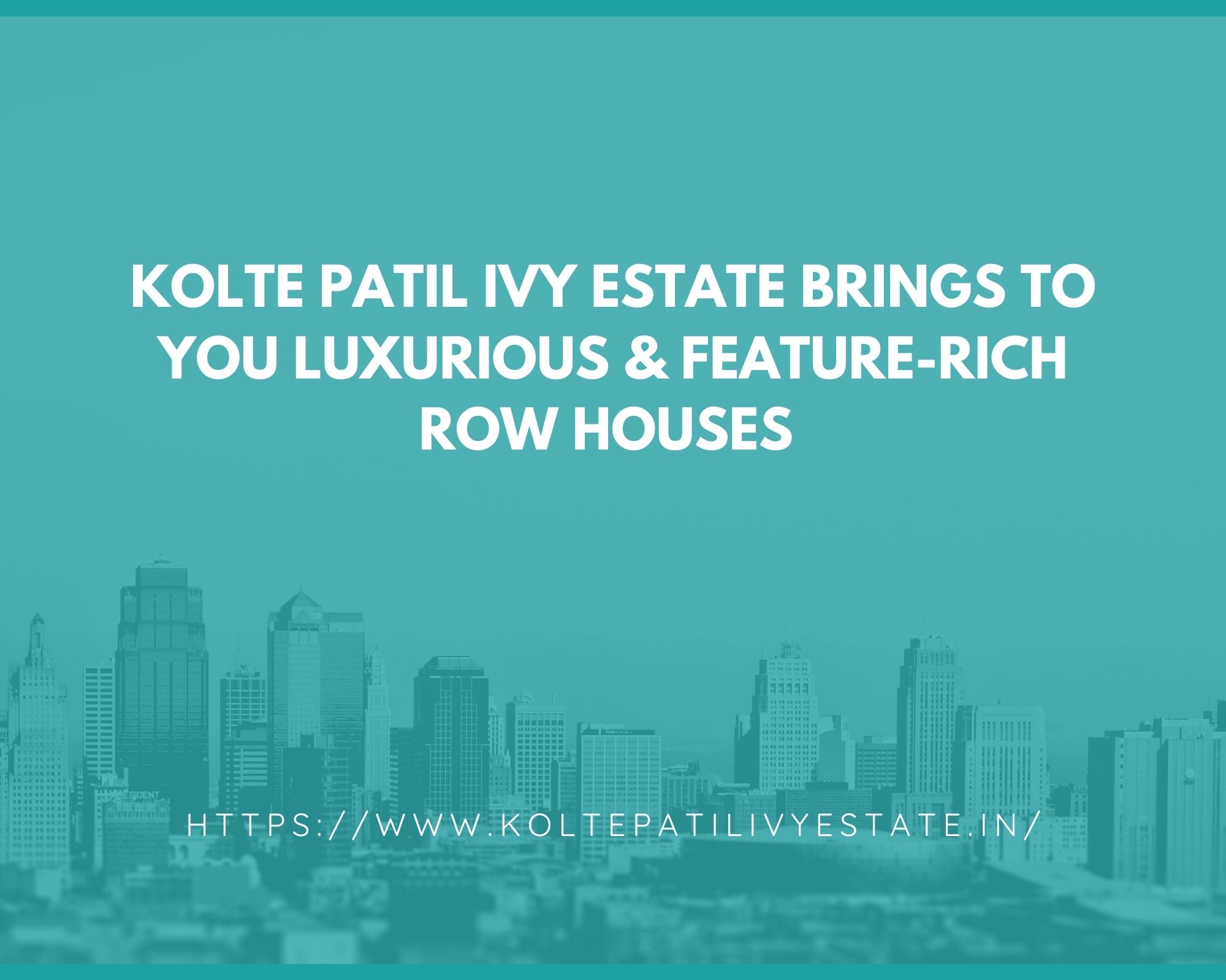 Kolte Patil Ivy Estate Brings To You Luxurious & Feature Rich Row Houses