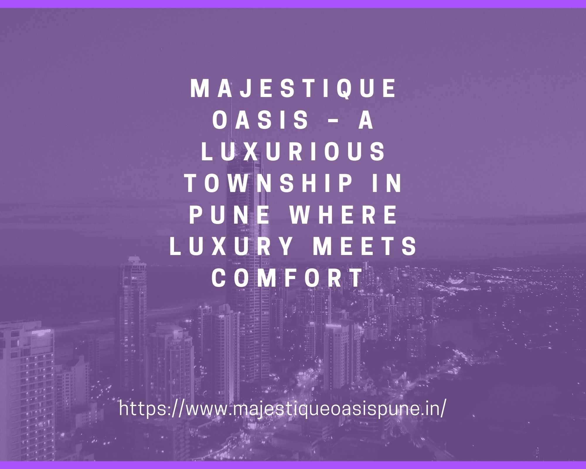 Majestique Oasis - a luxurious township in Pune where luxury meets comfort