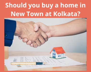 Should you buy a home in New Town at Kolkata?