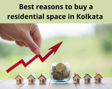 Best reasons to buy a residential space in Kolkata