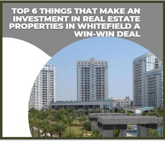 Top 6 things that make an investment in real estate properties in Whitefield a win-win deal