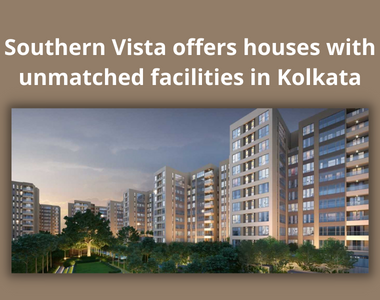 Southern Vista offers houses with unmatched facilities in Kolkata