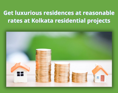 Get luxurious residences at reasonable rates at Kolkata residential projects