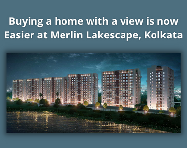 Buying a home with a view is now easier at Merlin Lakescape,Kolkata