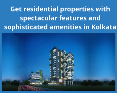 Get residential properties with spectacular features and sophisticated amenities in Kolkata