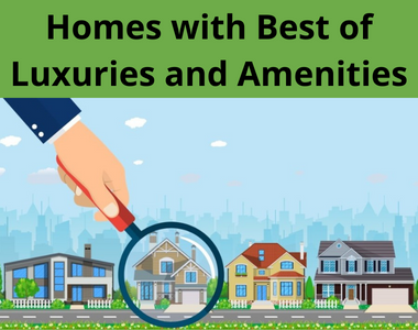 Homes with best of luxuries and amenities